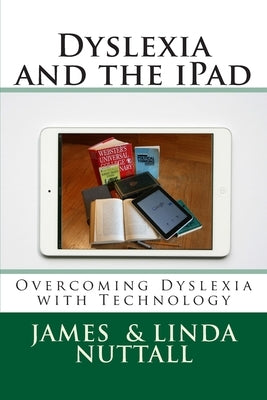 Dyslexia and the iPad: Overcoming Dyslexia with Technology by Nuttall, Linda