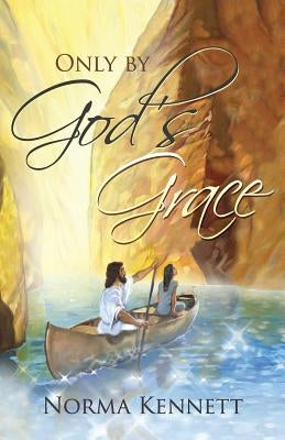 Only by God's Grace by Kennett, Norma
