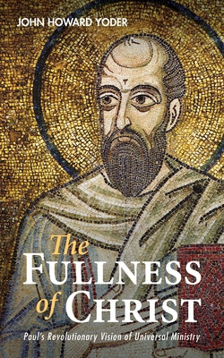 The Fullness of Christ by Yoder, John Howard