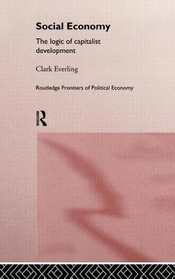 Social Economy: The Logic of Capitalist Development by Everling, Clark