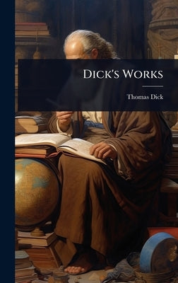 Dick's Works by Dick, Thomas