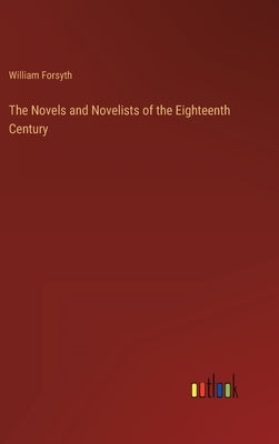 The Novels and Novelists of the Eighteenth Century by Forsyth, William