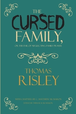 The Cursed Family, or the Evil of Neglecting Family Prayer by McMahon, C. Matthew
