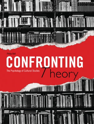 Confronting Theory: The Psychology of Cultural Studies by Bell, Philip