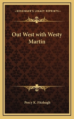 Out West with Westy Martin by Fitzhugh, Percy K.