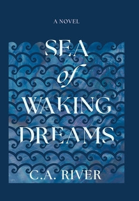 Sea of Waking Dreams by River, C. A.