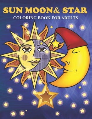 Sun Moon & Star Coloring Book For Adults: An Sun Moon & Star Coloring Book with Fun Easy, Amusement, Stress Relieving & much more For Adults, Men, Gir by Press, Creative