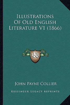 Illustrations Of Old English Literature V1 (1866) by Collier, John Payne
