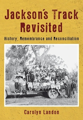 Jackson's Track Revisited: History, Remembrance and Reconciliation by Landon, Carolyn