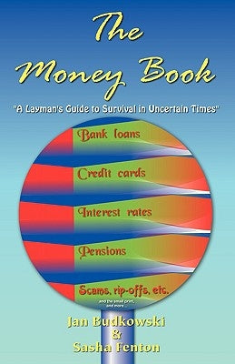 The Money Book: A Layman's Guide to Survival in Uncertain Times by Budkowski, Jan