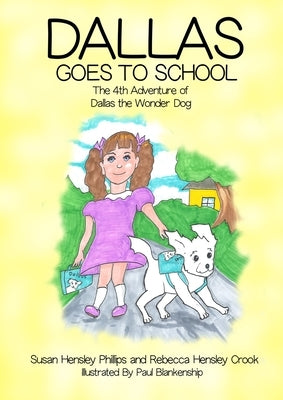 Dallas Goes to School: The 4th Adventure of Dallas the Wonder Dog by Phillips, Susan