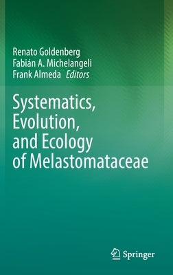 Systematics, Evolution, and Ecology of Melastomataceae by Goldenberg, Renato