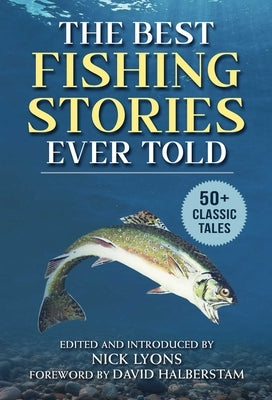The Best Fishing Stories Ever Told: 50+ Classic Tales by Lyons, Nick