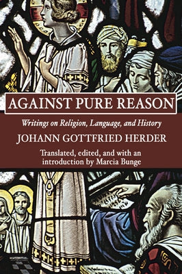 Against Pure Reason by Herder, Johann Gottfried