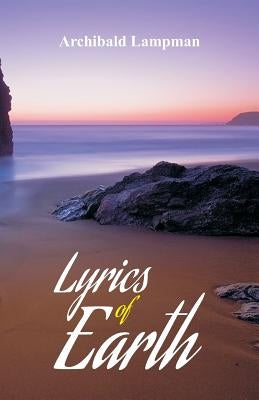 Lyrics of Earth by Lampman, Archibald