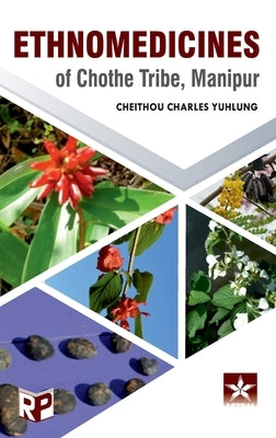 Ethnomedicines of Chothe Tribe, Manipur by Yuhlung, Cheithou Charles