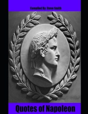 Quotes of Napoleon by Bonaparte, Napoleon