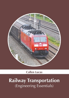 Railway Transportation (Engineering Essentials) by Lucas, Callen