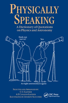 Physically Speaking: A Dictionary of Quotations on Physics and Astronomy by Gaither, C. C.