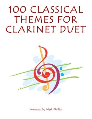 100 Classical Themes for Clarinet Duet by Phillips, Mark