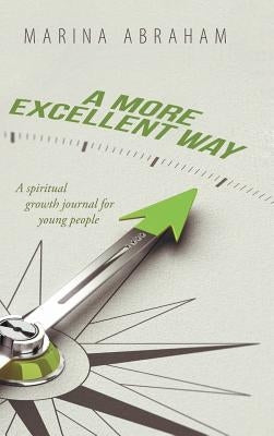 A More Excellent Way: A Spiritual Growth Journal for Young People by Abraham, Marina