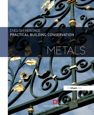 Practical Building Conservation: Metals by England, Historic
