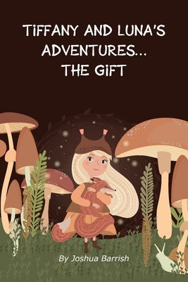 Tiffany and Luna's Adventures: The Gift by Barrish, Joshua