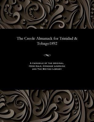 The Creole Almanack for Trinidad & Tobago1892 by Various