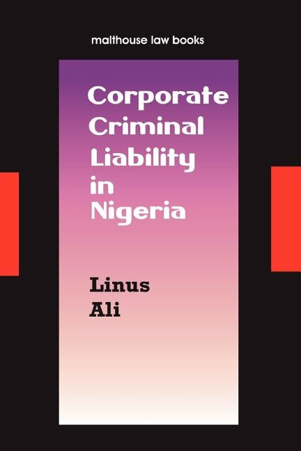 Corporate Criminal Liability in Nigeria by Ali, Linus Hussein