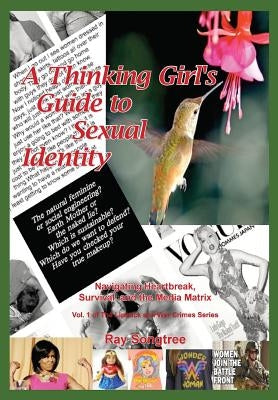 A Thinking Girl's Guide to Sexual Identity (Vol. 1, Lipstick and War Crimes Series): Navigating Heartbreak, Survival, and the Media Matrix by Songtree, Ray