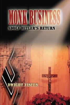 Monk Business: Adolf Hitler's Return by Fiscus, Dwight
