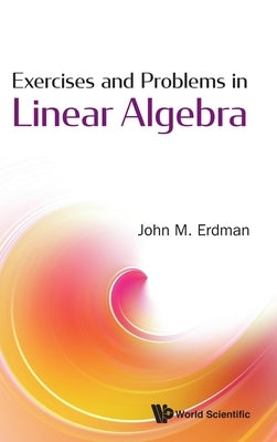 Exercises and Problems in Linear Algebra by Erdman, John M.
