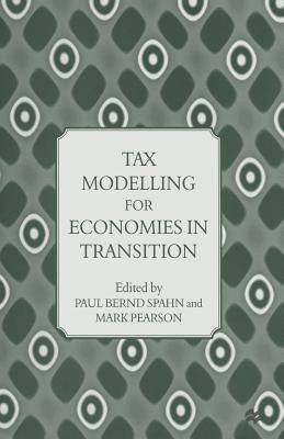 Tax Modelling for Economies in Transition by Bernd Spahn, Paul