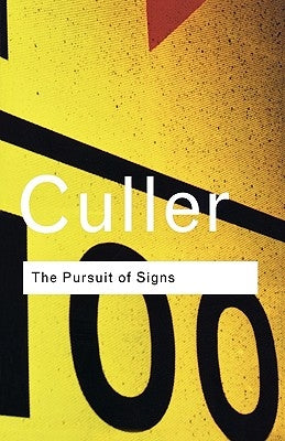 The Pursuit of Signs: Semiotics, Literature, Deconstruction by With a. New Preface by the Author