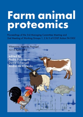 Farm Animal Proteomics: Proceedings of the 3rd Managing Committee Meeting and 2nd Meeting of Working Groups 1, 2 & 3 of Cost Action Fa1002 by Rodrigues, Pedro