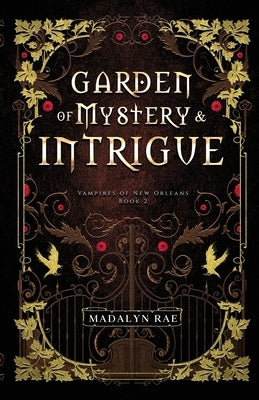 Garden of Mystery and Intrigue: The Vampires of New Orelans Book 2 by Rae, Madalyn