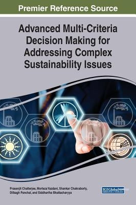 Advanced Multi-Criteria Decision Making for Addressing Complex Sustainability Issues by Chatterjee, Prasenjit