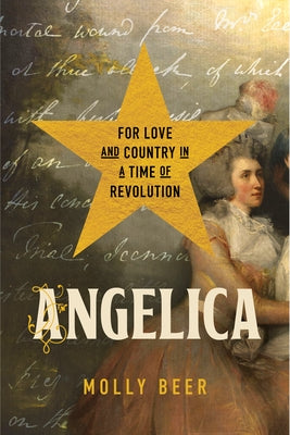 Angelica: For Love and Country in a Time of Revolution by Beer, Molly