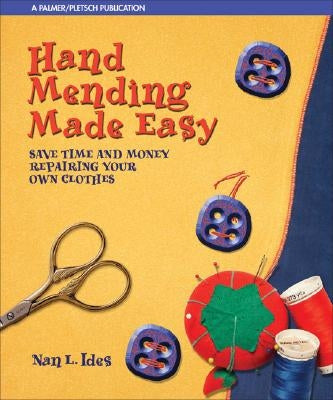 Hand Mending Made Easy: Save Time and Money Repairing Your Own Clothes by Ides, Nan L.