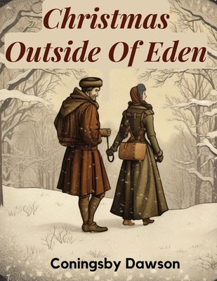 Christmas Outside Of Eden by Coningsby Dawson