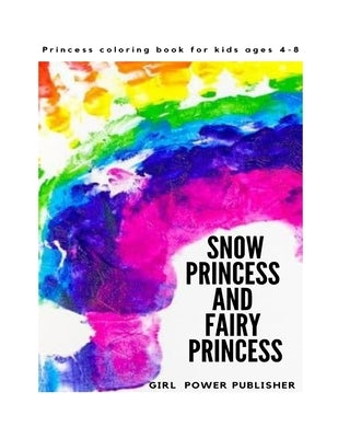 Princess coloring book for kids ages 4-8: Snow Princess and Fairy Princess by Publisher, Girl Power