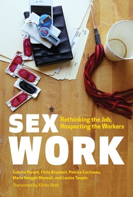 Sex Work: Rethinking the Job, Respecting the Workers by Parent, Colette