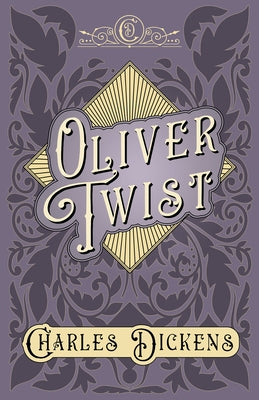 Oliver Twist: The Parish Boy's Progress - With Appreciations and Criticisms by G. K. Chesterton by Dickens, Charles