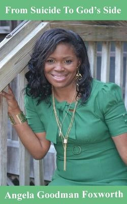 From Suicide To God's Side by Foxworth, Angela Goodman