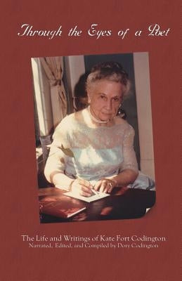 Through the Eyes of a Poet: The Life and Writings of Kate Fort Codington by Codington, Dory