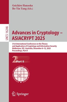 Advances in Cryptology - Asiacrypt 2025: 31st International Conference on the Theory and Application of Cryptology and Information Security, Melbourne by Hanaoka, Goichiro