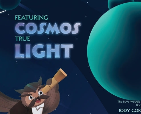 The Love Waggle Series Book One: Featuring Cosmos True Light by Cortez, Jody