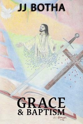 Grace & Baptism by Botha, Jacobus Jj