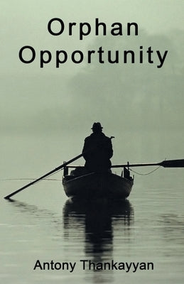 Orphan Opportunity by Thankayyan, Antony