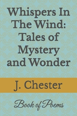 Whispers In The Wind: Tales of Mystery and Wonder by Chester, Jarvaris